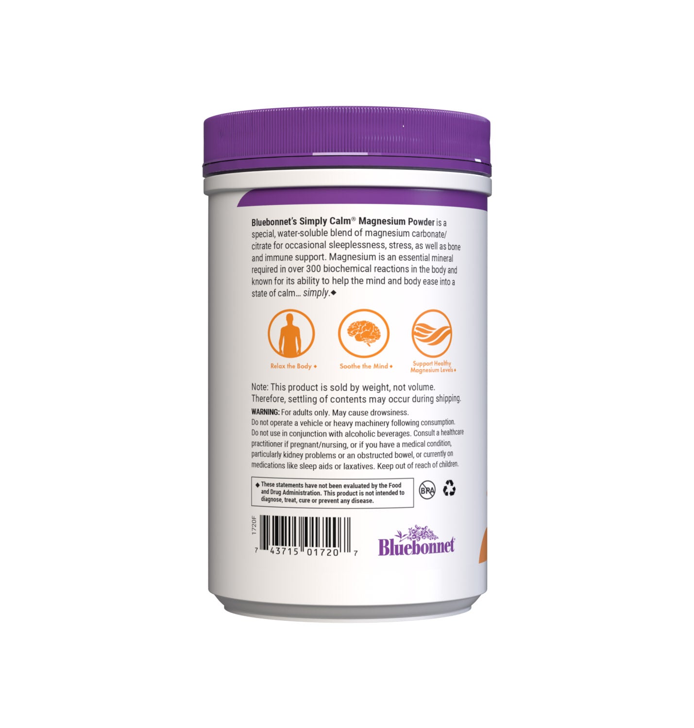 Bluebonnet's Simply Calm Orange flavor Powder is a special, water-soluble blend of magnesium carbonate/ citrate for occasional sleeplessness, stress, as well as bone and immune support. Magnesium is an essential mineral required in over 300 biochemical reactions in the body and known for its ability to help the mind and body ease into a state of calm... simply. Description panel. #size_16 oz