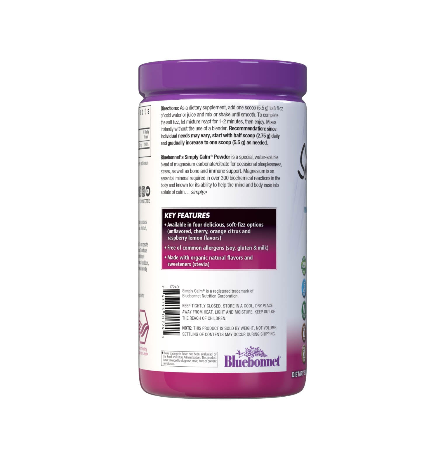 Bluebonnet's Simply Calm Raspberry Lemon flavor Powder is a special, water-soluble blend of magnesium carbonate/citrate for occasional sleeplessness, stress, as well as bone and immune support. Magnesium is an essential mineral required in over 300 biochemical reactions in the body and known for its ability to help the mind and body ease into a state of calm... simply. Description panel. #size_16 oz