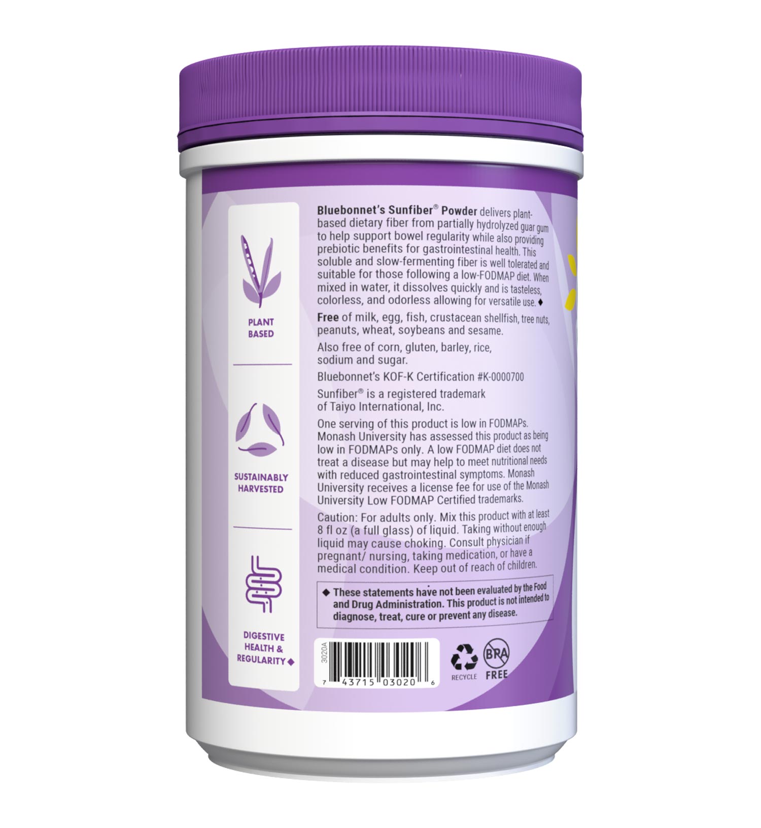 Bluebonnet’s Sunfiber® Powder delivers plant-based dietary fiber from partially hydrolyzed guar gum to help support bowel regularity while also providing prebiotic benefits for gastrointestinal health. This soluble and slow-fermenting fiber is well tolerated and suitable for those following a low-FODMAP diet. Description panel. #size_7.4 oz