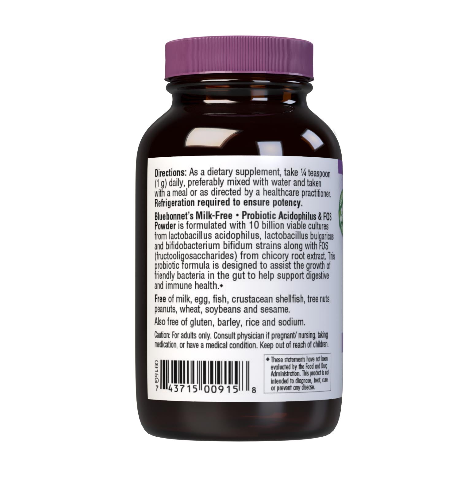 Bluebonnet’s Milk-Free Probiotic Acidophilus & FOS powder is formulated with 10 billion viable cultures from lactobacillus acidophilus, lactobacillus bulgaricus, bifidobacterium bifidum strains along with FOS (fructooligosaccharides) from chicory root extract. This probiotic formula is designed to assist the growth of friendly bacteria in the gut to help support digestive and immune health. Description panel. #size_3 oz