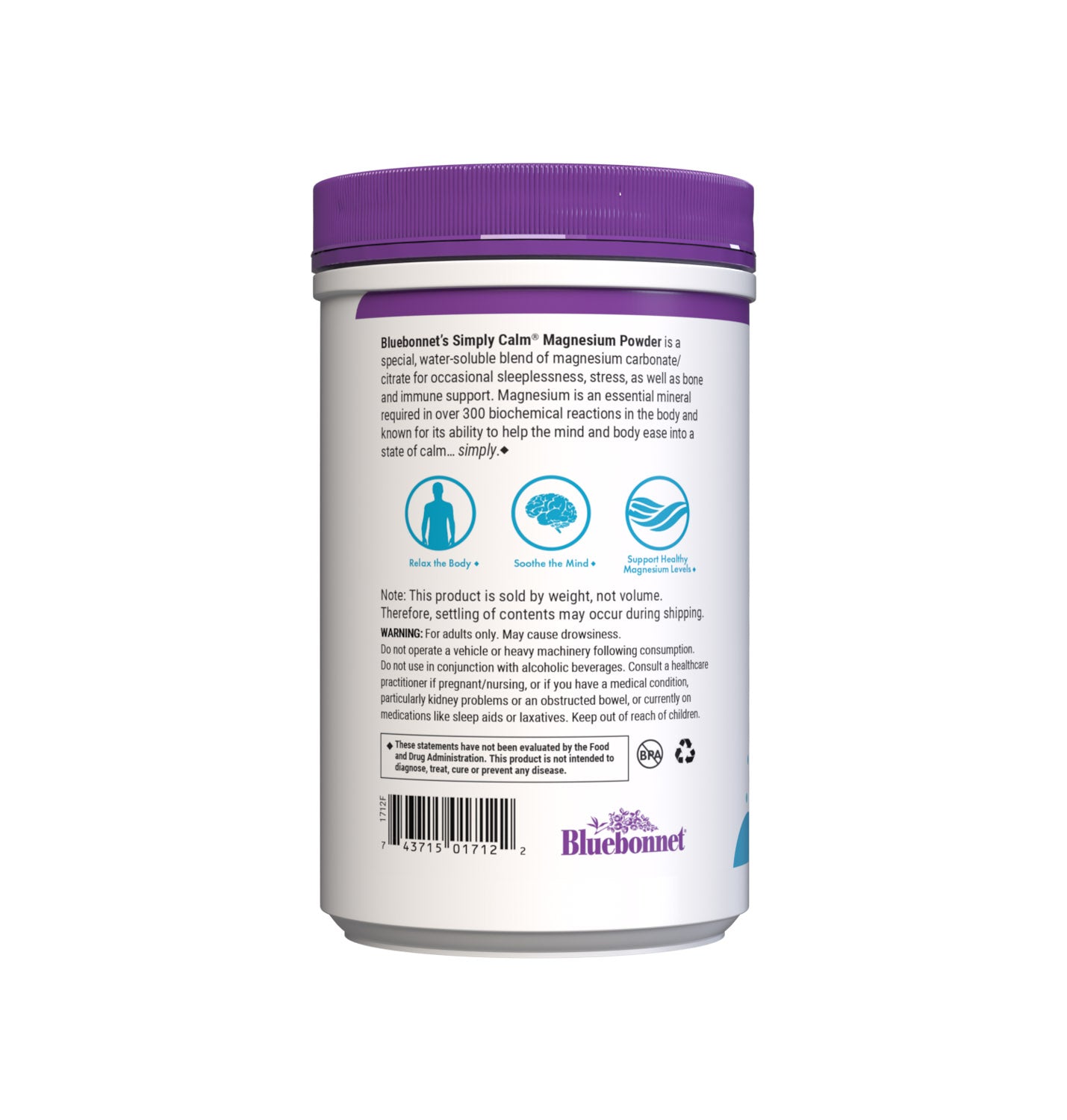 Bluebonnet's Simply Calm Unflavored Powder is a special, water-soluble blend of magnesium carbonate/ citrate for occasional sleeplessness, stress, as well as bone and immune support. Magnesium is an essential mineral required in over 300 biochemical reactions in the body and known for its ability to help the mind and body ease into a state of calm... simply. Description panel. #size_16 oz