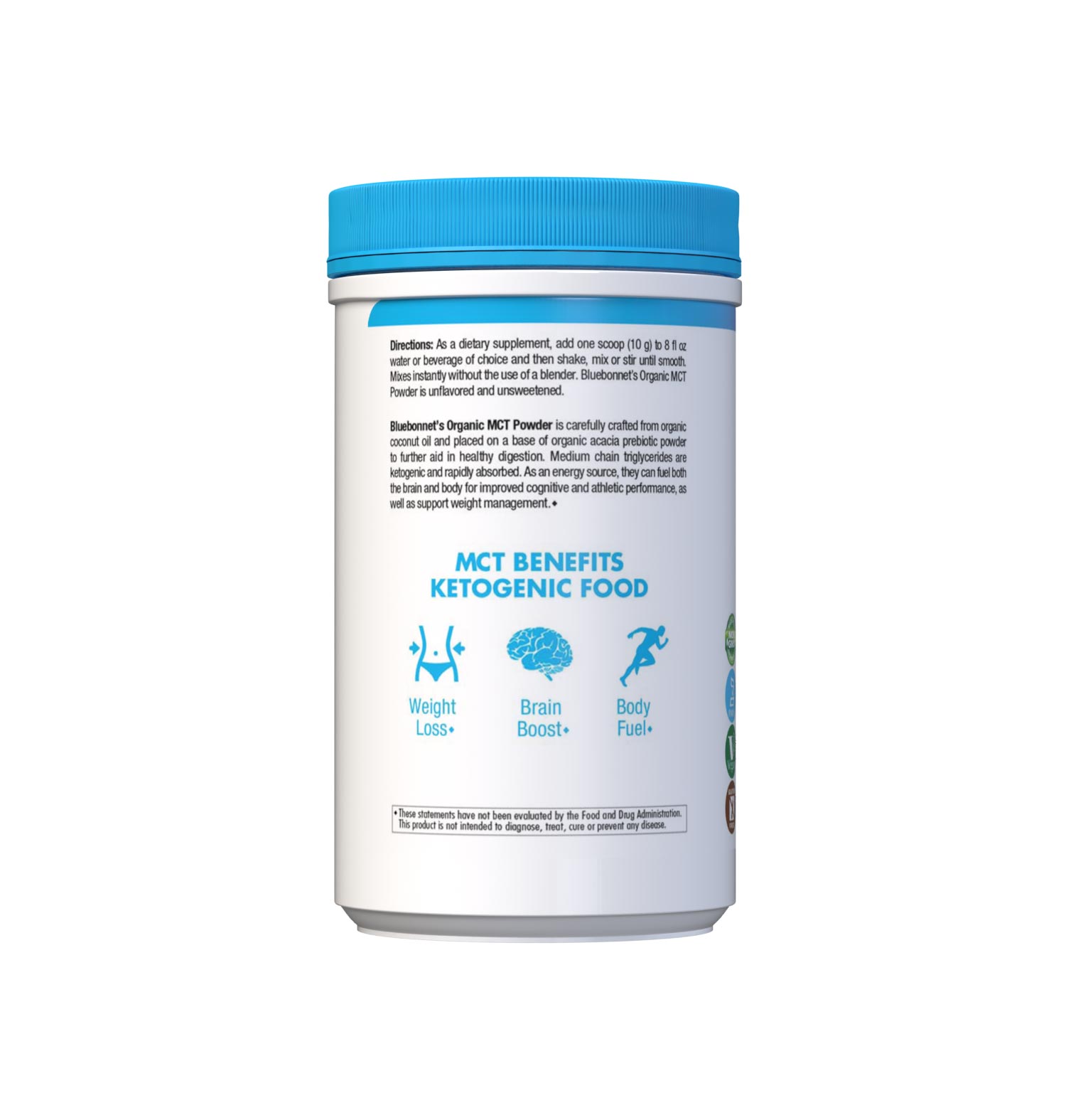 Bluebonnet’s Organic MCT Powder (10.58 oz canister) is carefully crafted from organic coconut oil and placed on a base of organic acacia prebiotic powder to further aid in healthy digestion. Medium chain triglycerides are ketogenic and rapidly absorbed. As an energy source, they can fuel both the brain and body for improved cognitive and athletic performance, as well as support weight management. Description panel. #size_10.58 oz